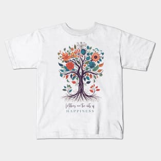 Mothers are the roots of happiness Kids T-Shirt